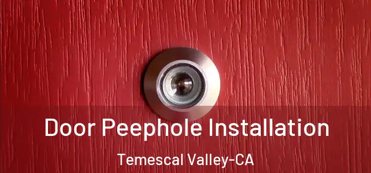  Door Peephole Installation Temescal Valley-CA