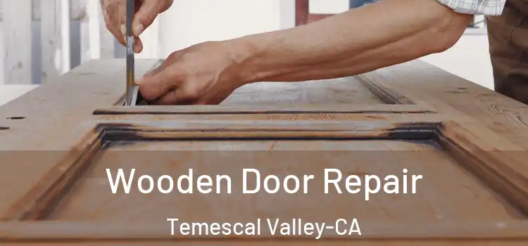 Wooden Door Repair Temescal Valley-CA